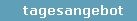 tagesangebot